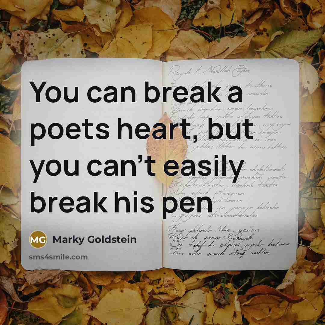 “You can break a poets heart, but you can't easily…” quote by Marky Goldstein