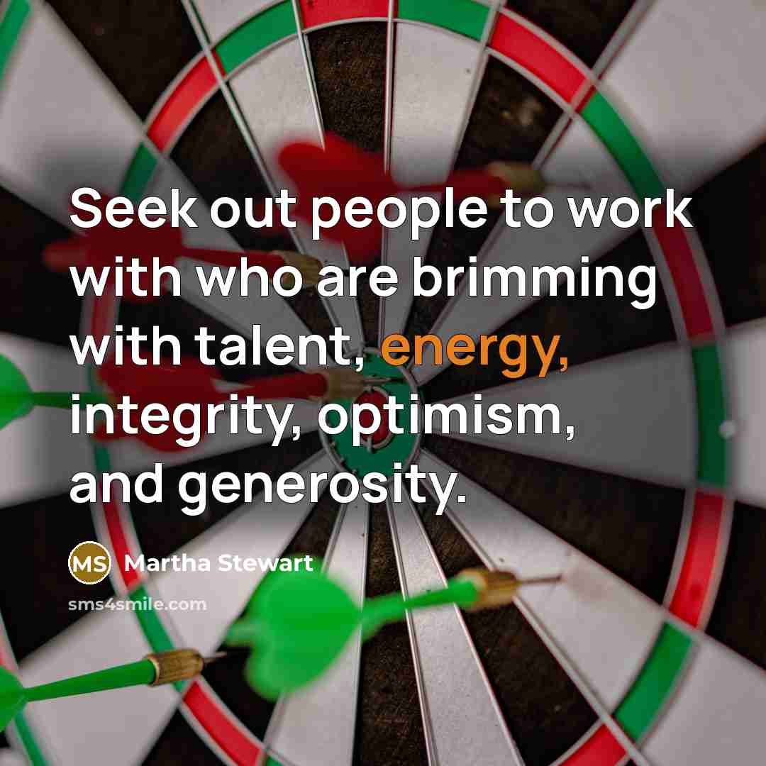 “Seek out people to work with who are brimming with…” quote by Martha Stewart