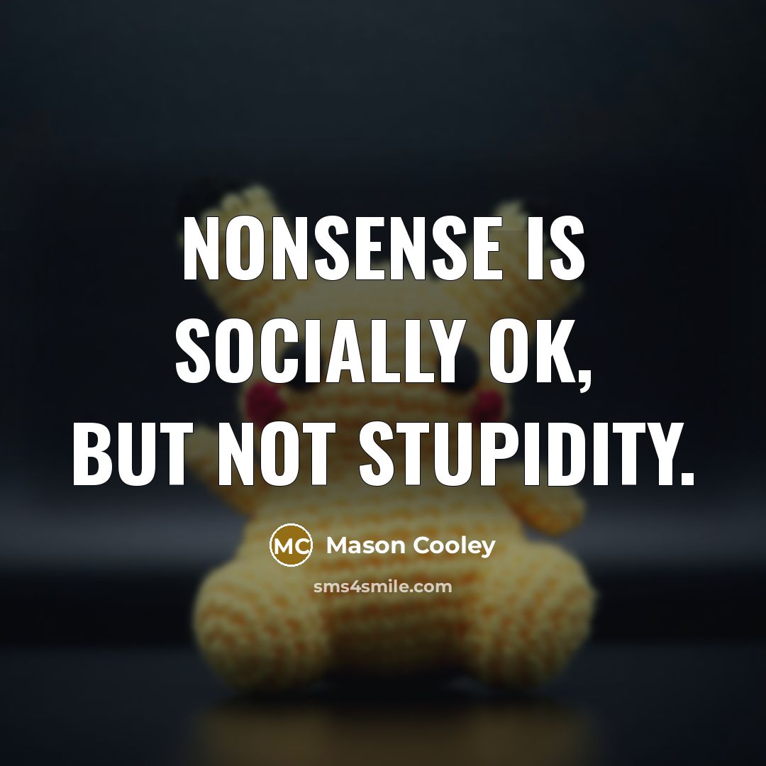 “Nonsense is socially OK, but not stupidity.…” quote by Mason Cooley
