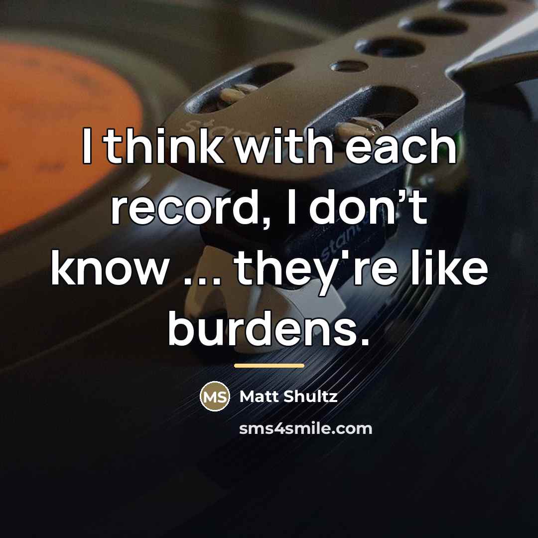 “I think with each record, I don't know ... they're…” quote by Matt Shultz