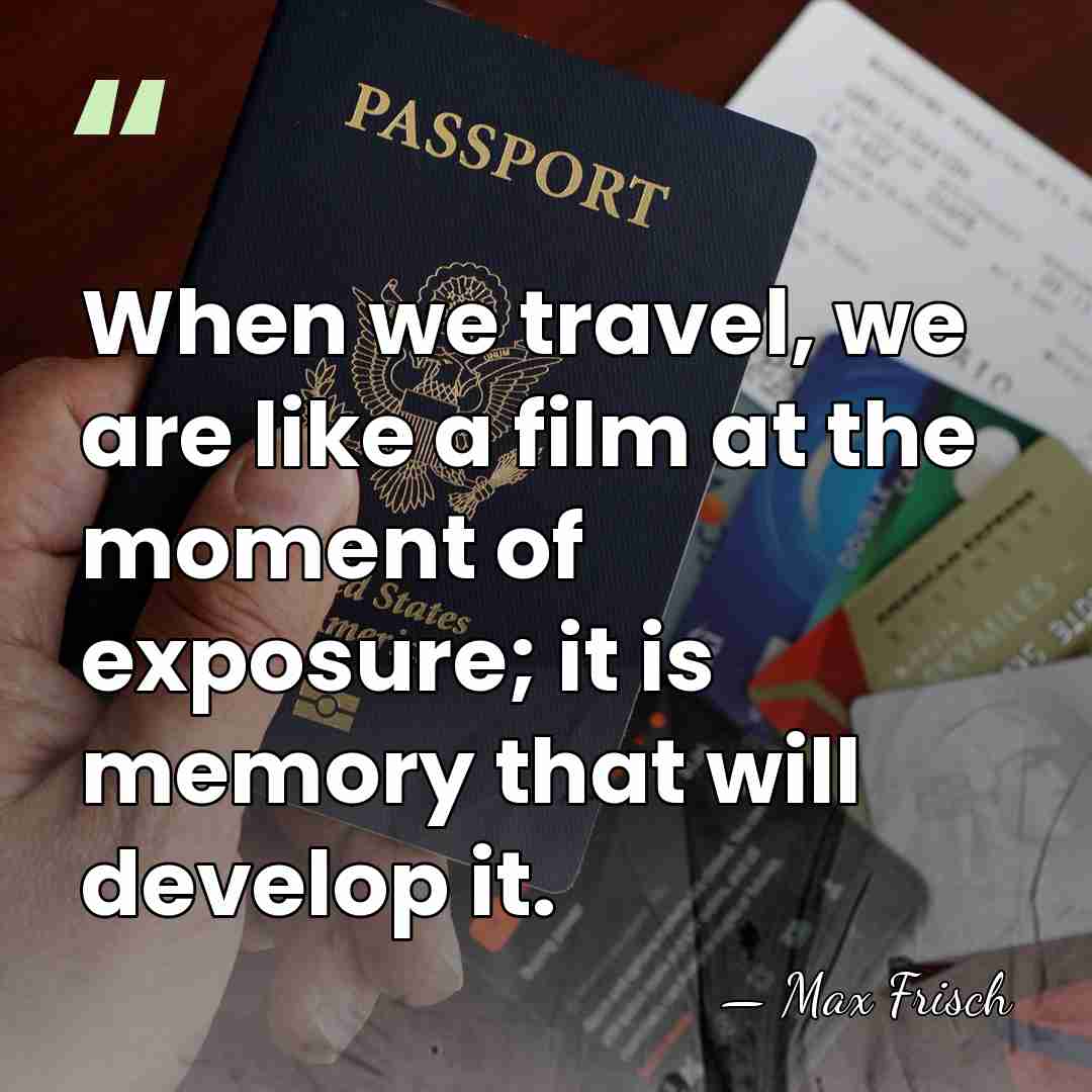 When we travel, we are like a film at the moment of&hellip; - Max Frisch
