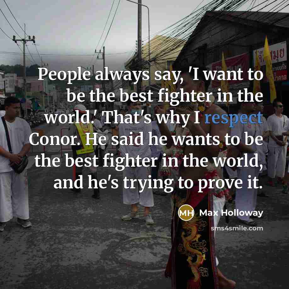 “People always say, 'I want to be the best fighter…” quote by Max Holloway