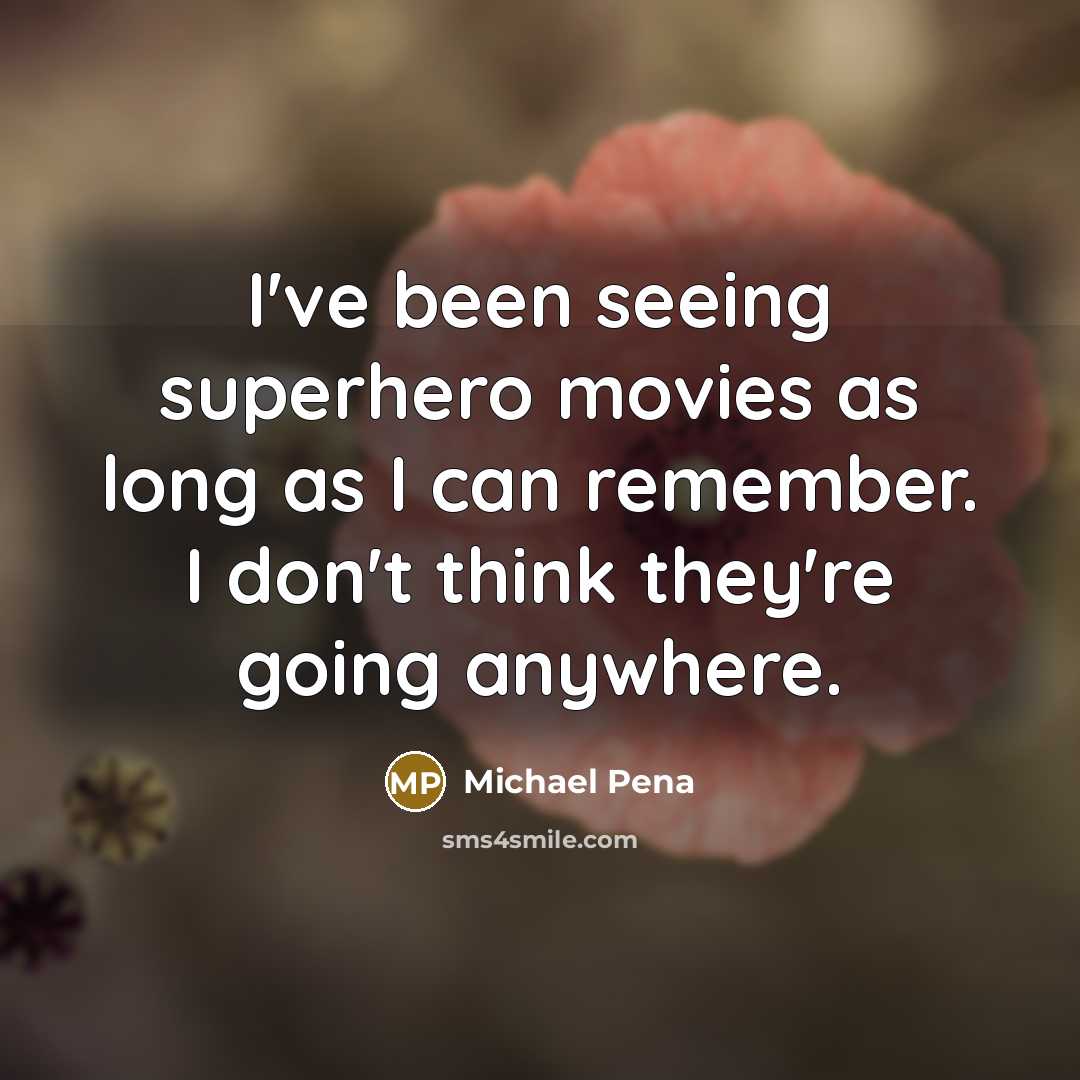 “I've been seeing superhero movies as long as I can…” quote by Michael Pena