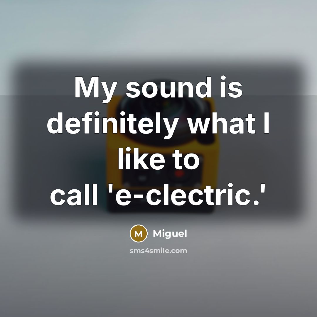“My sound is definitely what I like to call 'e-clectric.'…” quote by Miguel