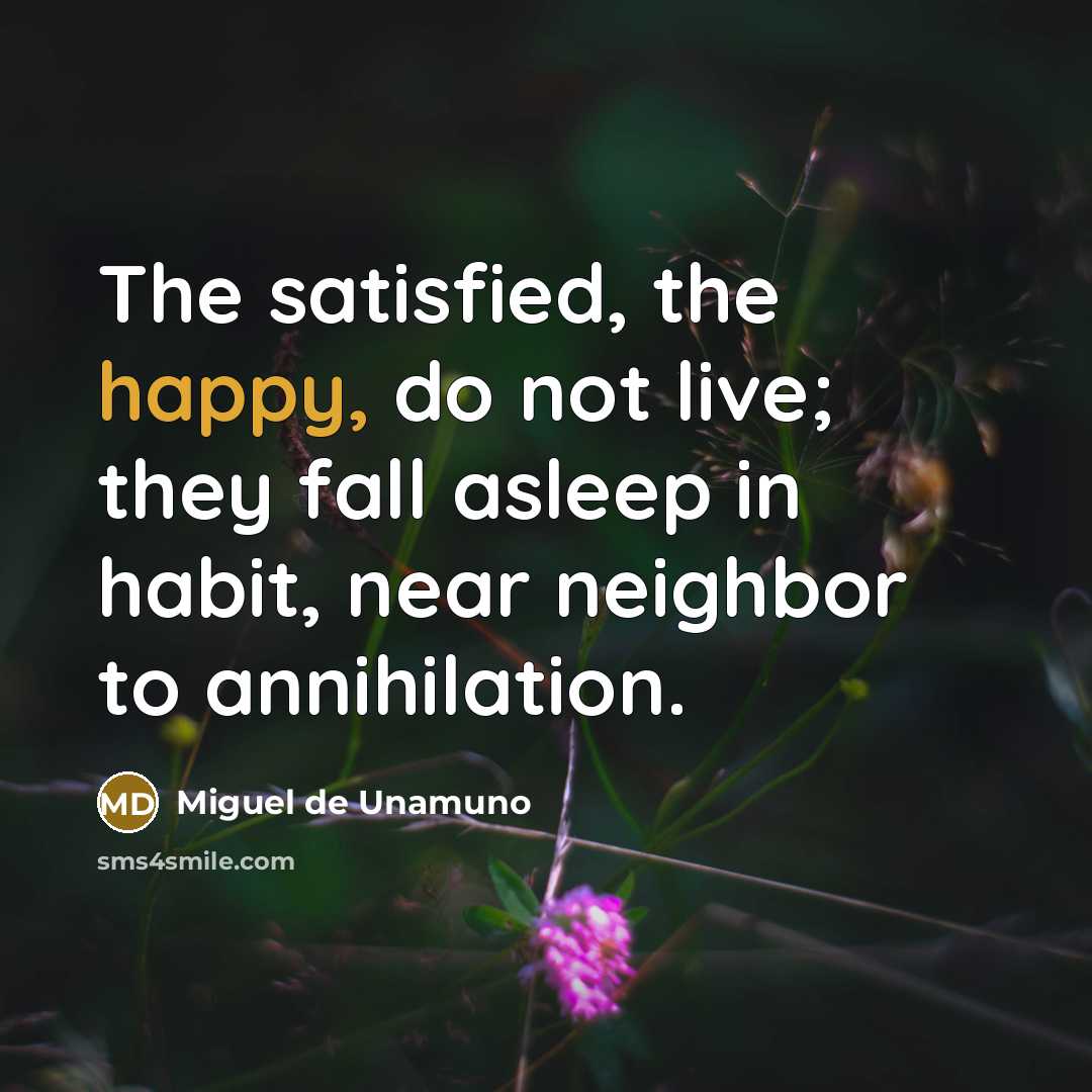 “The satisfied, the happy, do not live; they fall asleep…” quote by Miguel de Unamuno