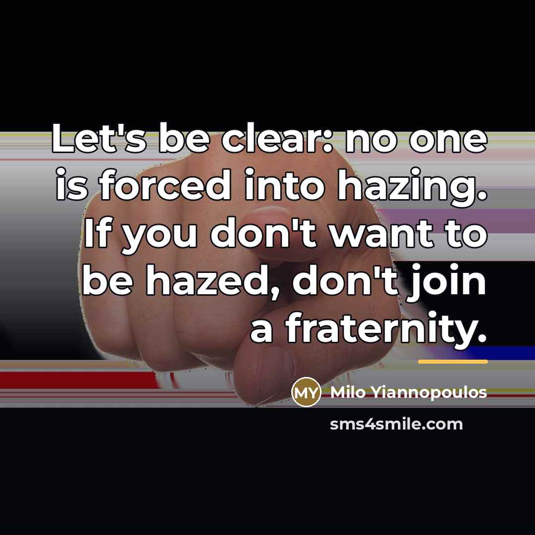 “Let's be clear: no one is forced into hazing. If…” quote by Milo Yiannopoulos