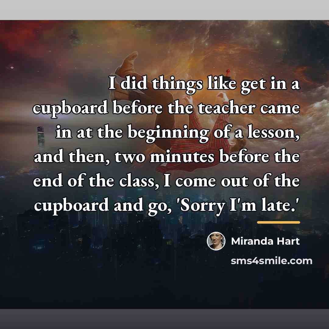 “I did things like get in a cupboard before the…” quote by Miranda Hart