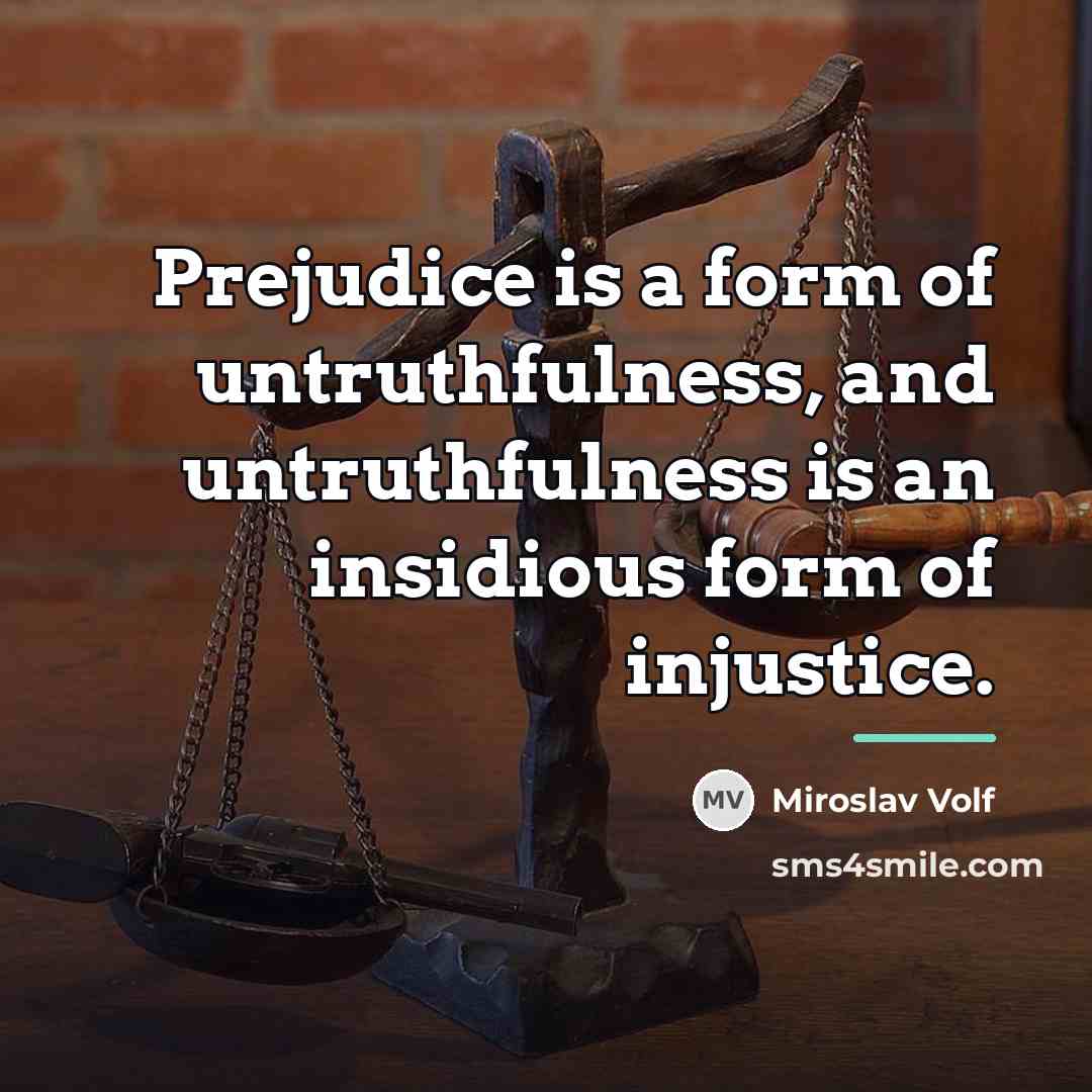 “Prejudice is a form of untruthfulness, and untruthfulness is an…” quote by Miroslav Volf