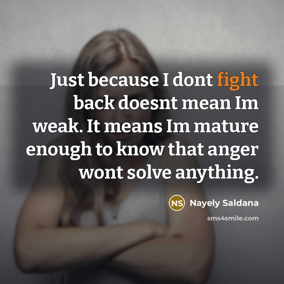“Just because I dont fight back doesnt mean Im weak.…” quote by Nayely Saldana
