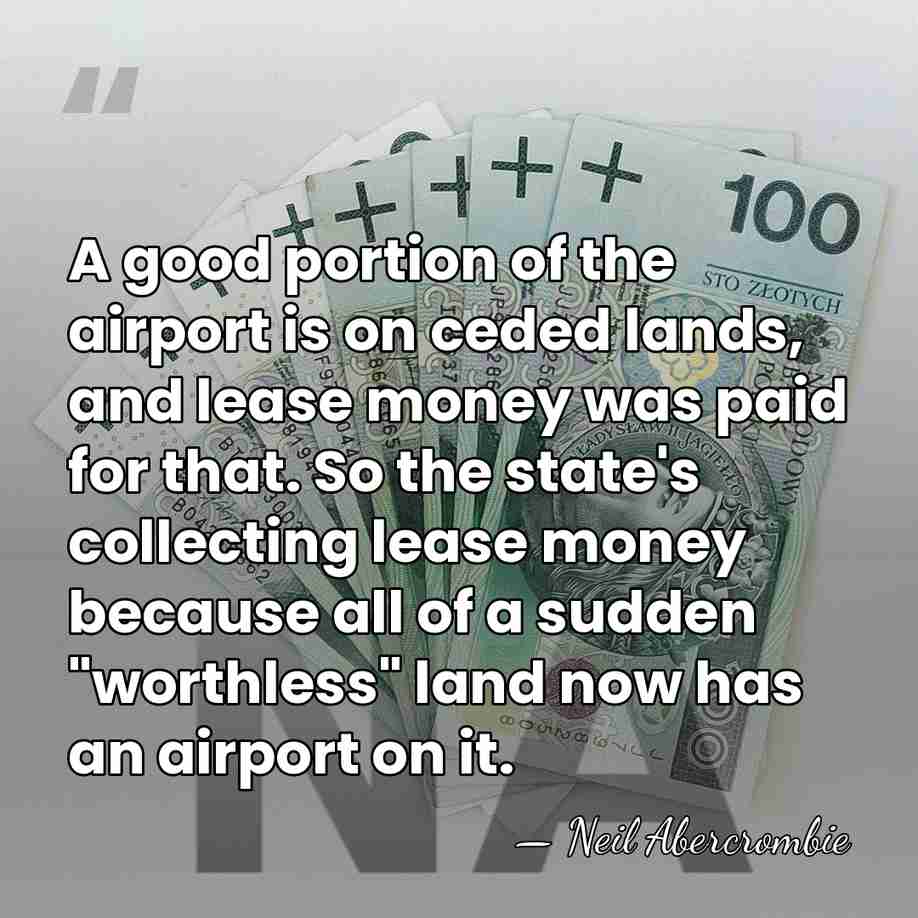 A good portion of the airport is on ceded lands, and lease&hellip; - Neil Abercrombie
