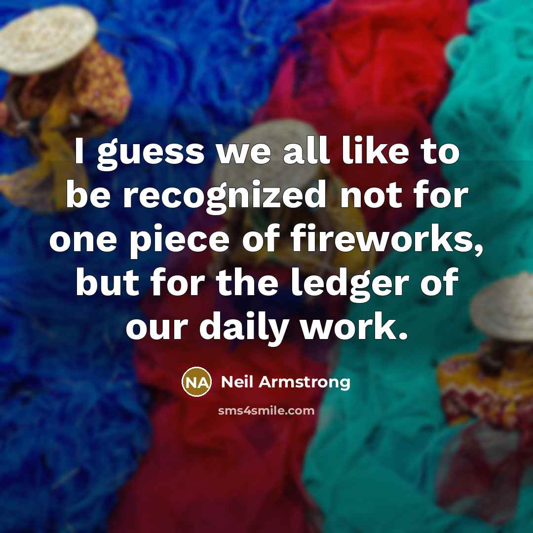 “I guess we all like to be recognized not for…” quote by Neil Armstrong