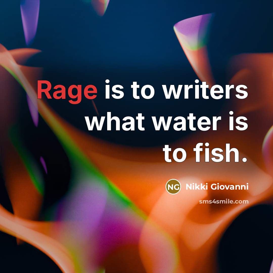 “Rage is to writers what water is to fish.…” quote by Nikki Giovanni