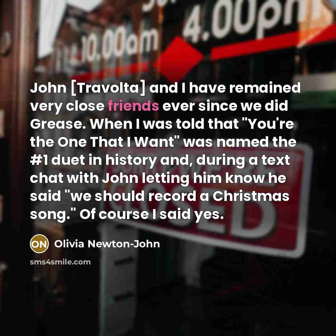 “John [Travolta] and I have remained very close friends ever…” quote by Olivia Newton-John