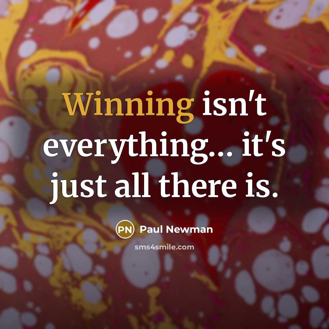 “Winning isn't everything.... it's just all there is.…” quote by Paul Newman