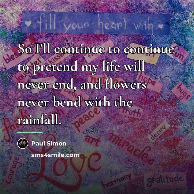 “So I'll continue to continue to pretend my life will…” quote by Paul Simon