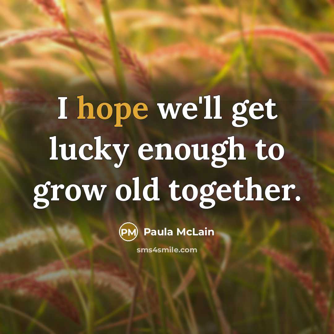“I hope we'll get lucky enough to grow old together.…” quote by Paula McLain
