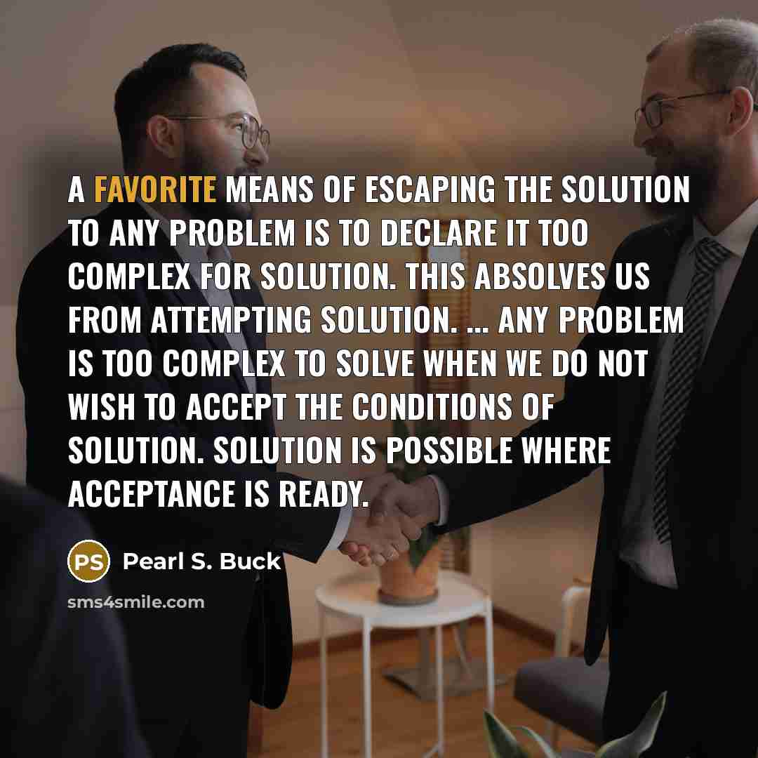 “A favorite means of escaping the solution to any problem…” quote by Pearl S. Buck