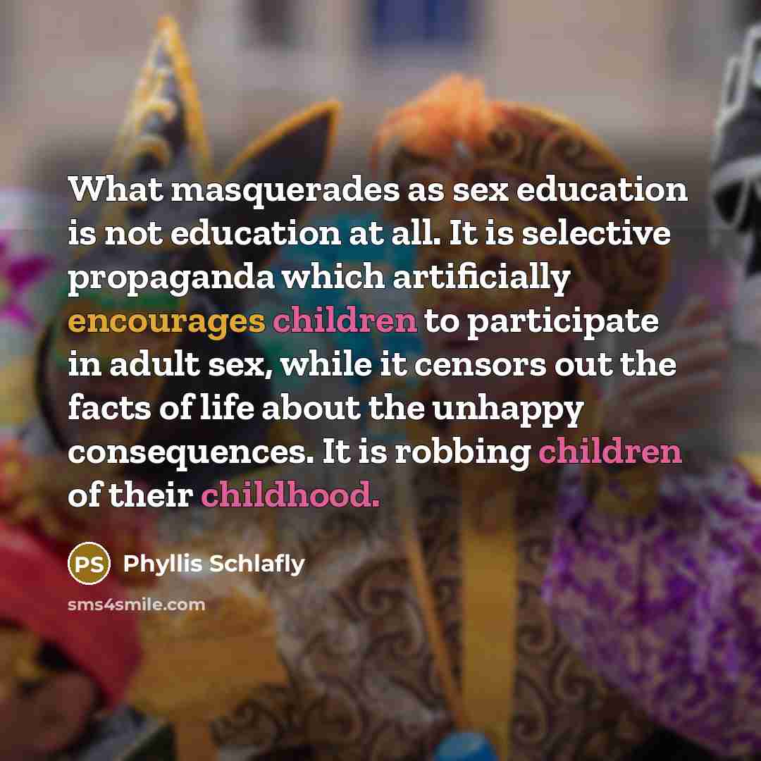 “What masquerades as sex education is not education at all.…” quote by Phyllis Schlafly
