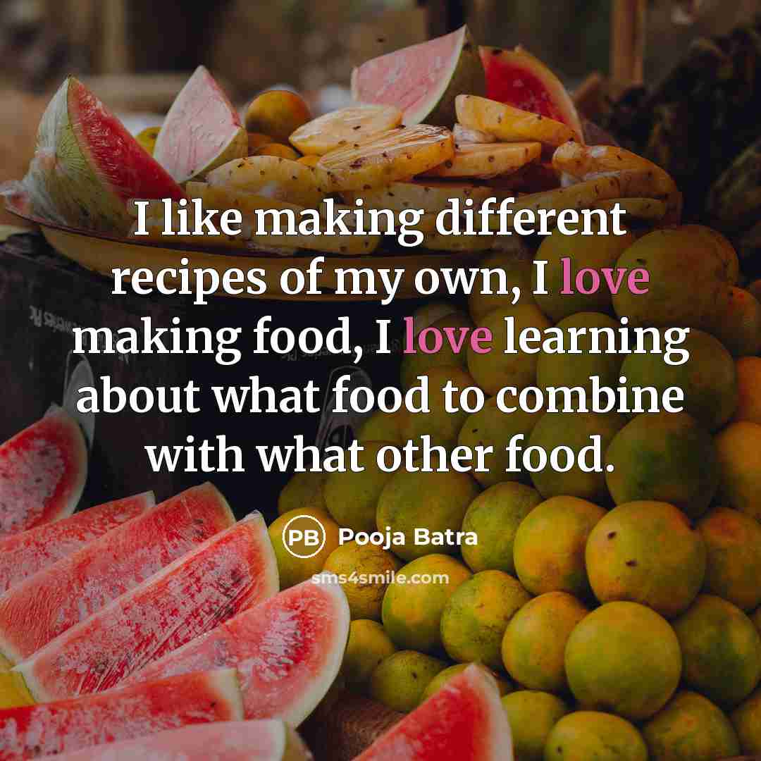 “I like making different recipes of my own, I love…” quote by Pooja Batra