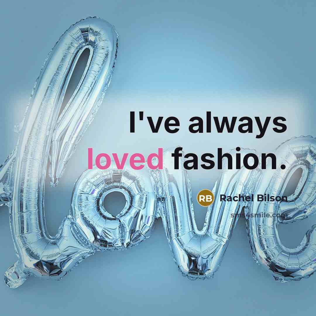 “I've always loved fashion.…” quote by Rachel Bilson