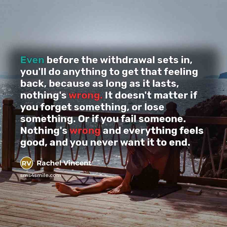 “Even before the withdrawal sets in, you'll do anything to…” quote by Rachel Vincent