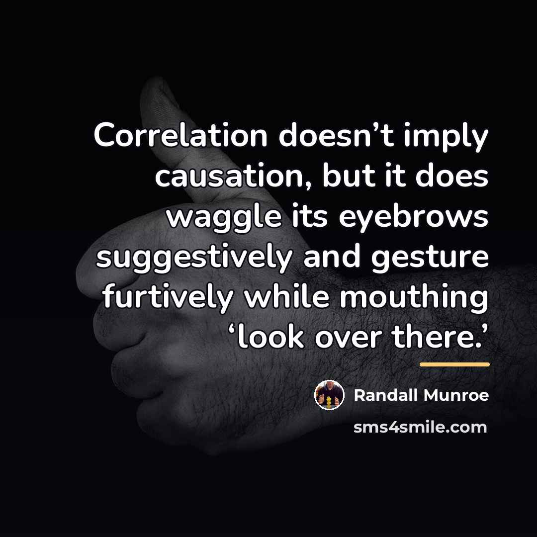 “Correlation doesn’t imply causation, but it does waggle its eyebrows…” quote by Randall Munroe