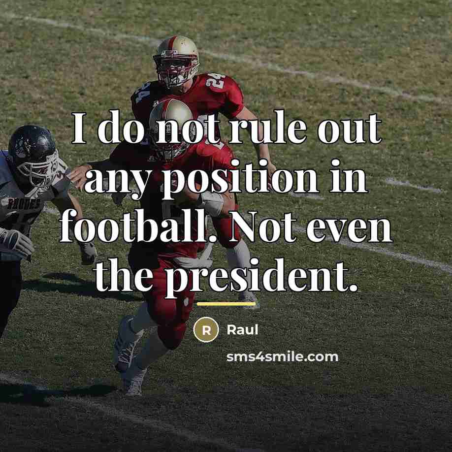“I do not rule out any position in football. Not…” quote by Raul