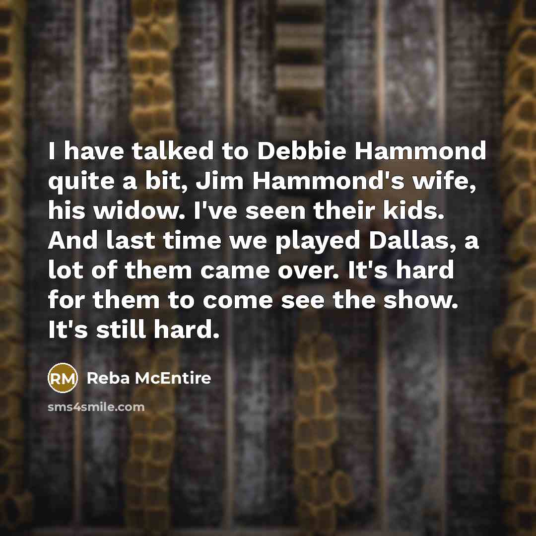 “I have talked to Debbie Hammond quite a bit, Jim…” quote by Reba McEntire