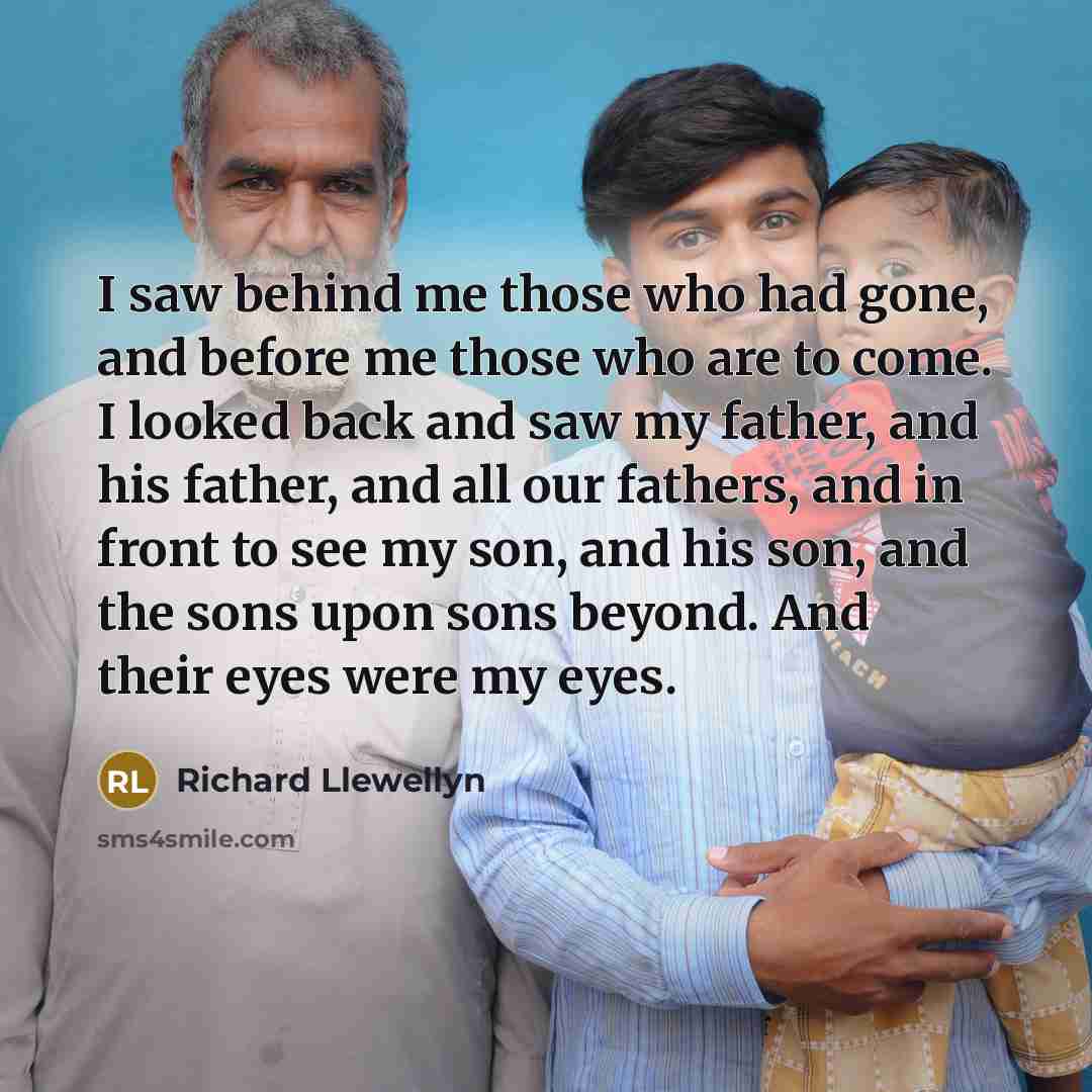 “I saw behind me those who had gone, and before…” quote by Richard Llewellyn