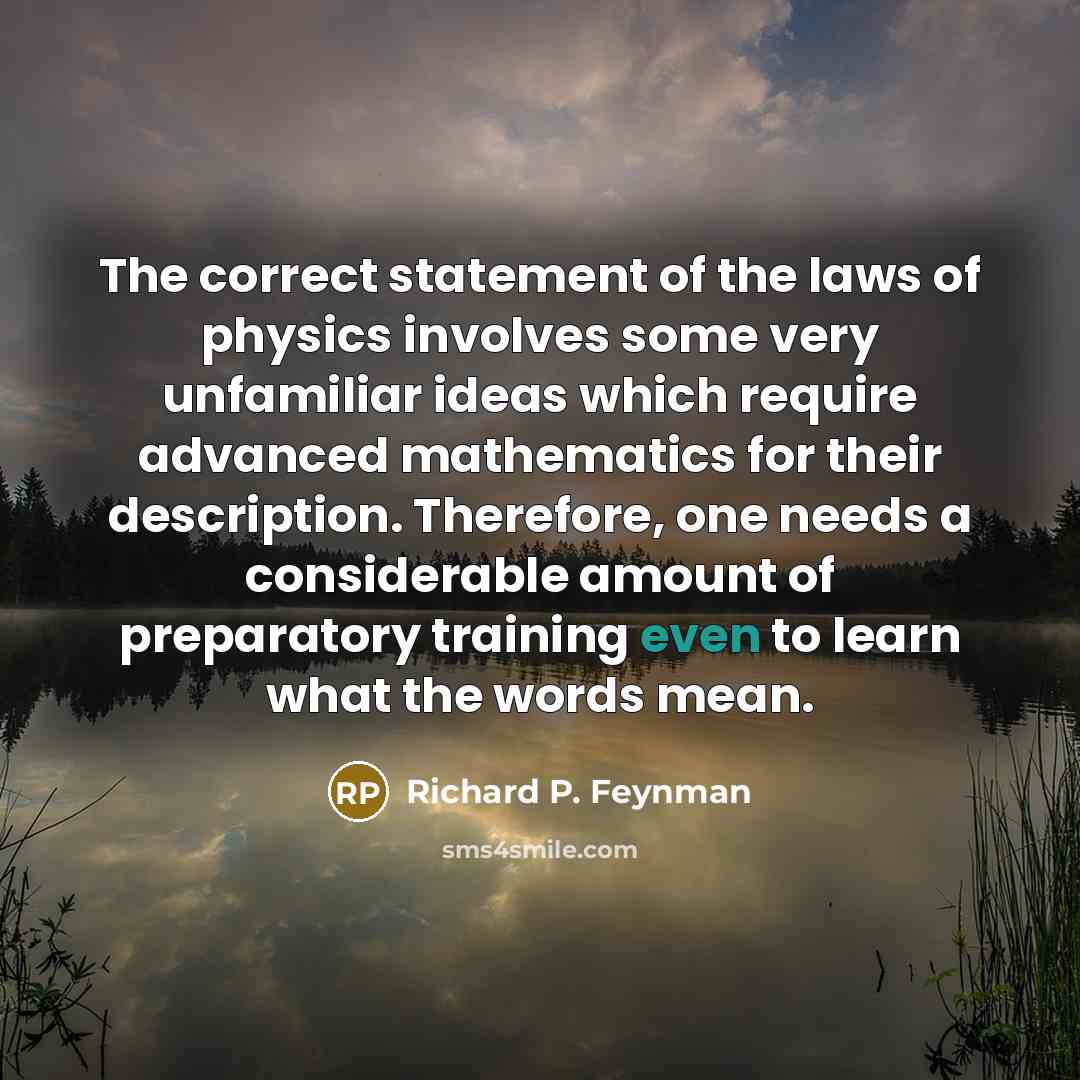 “The correct statement of the laws of physics involves some…” quote by Richard P. Feynman