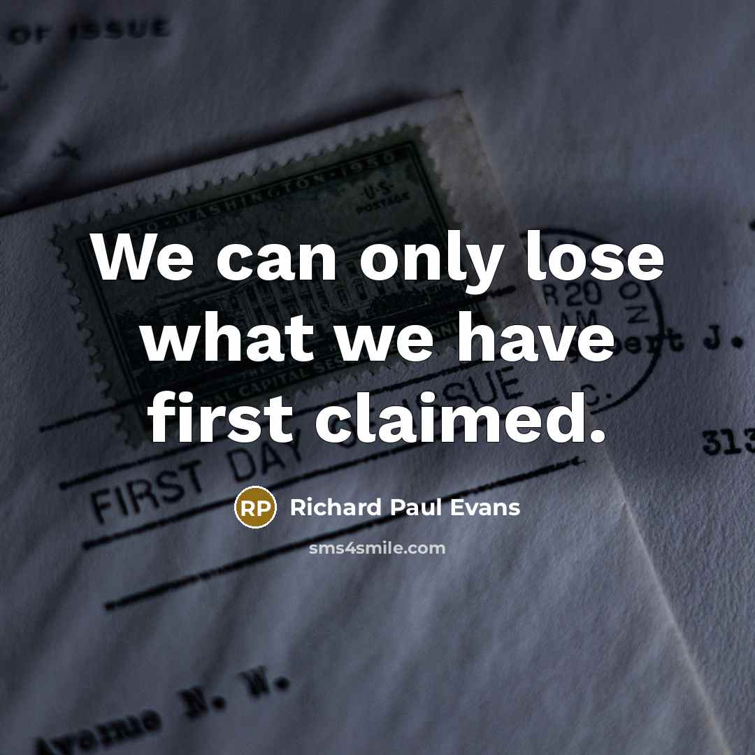 “We can only lose what we have first claimed.…” quote by Richard Paul Evans