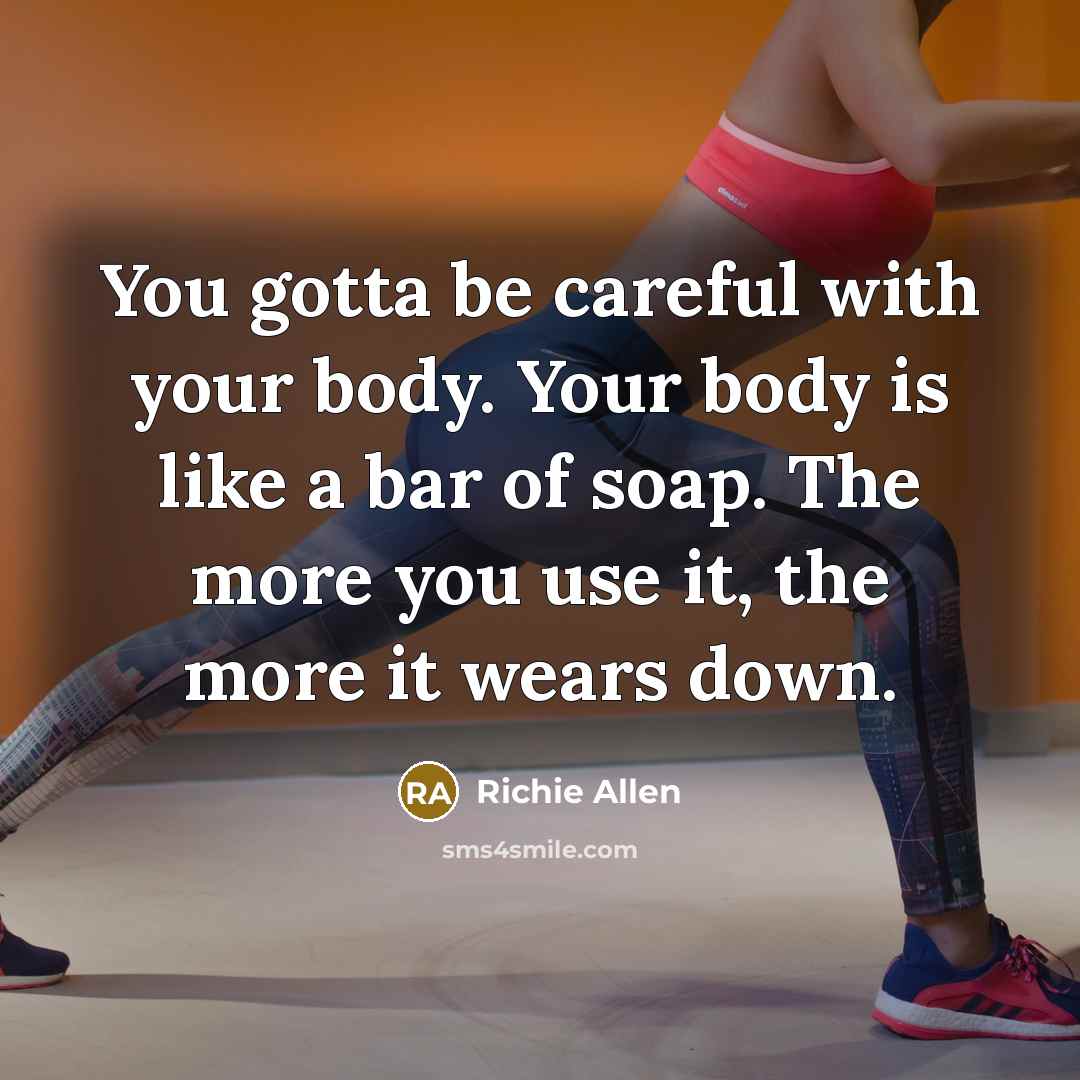 “You gotta be careful with your body. Your body is…” quote by Richie Allen