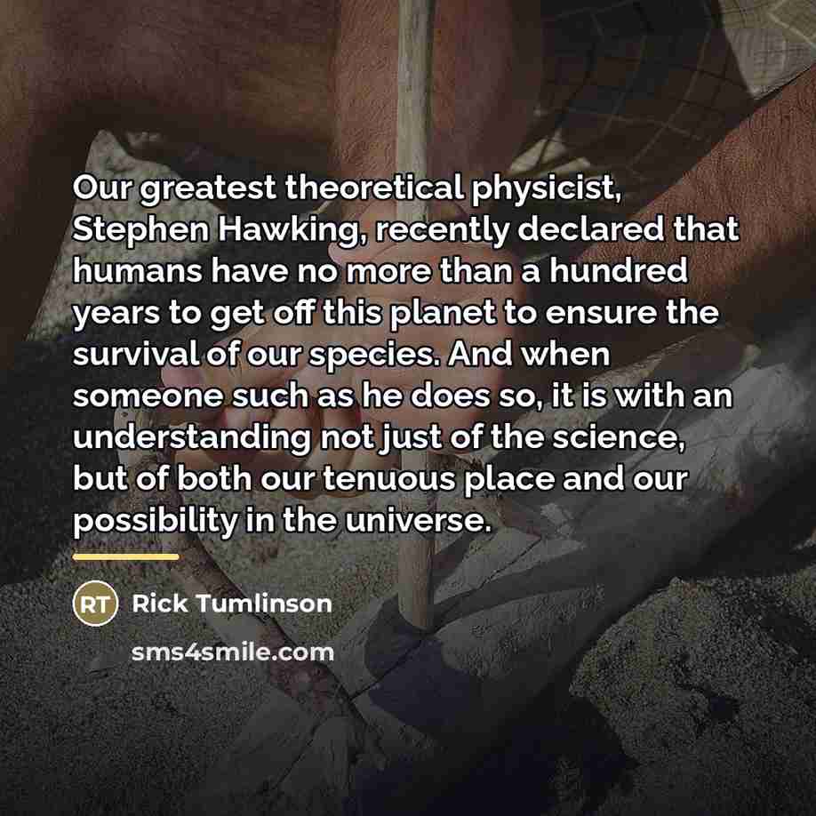 “Our greatest theoretical physicist, Stephen Hawking, recently declared that humans…” quote by Rick Tumlinson