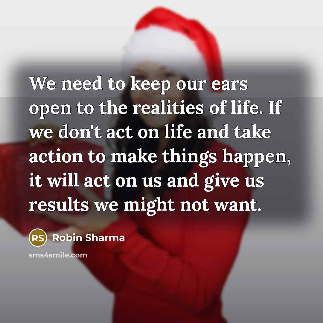 “We need to keep our ears open to the realities…” quote by Robin Sharma