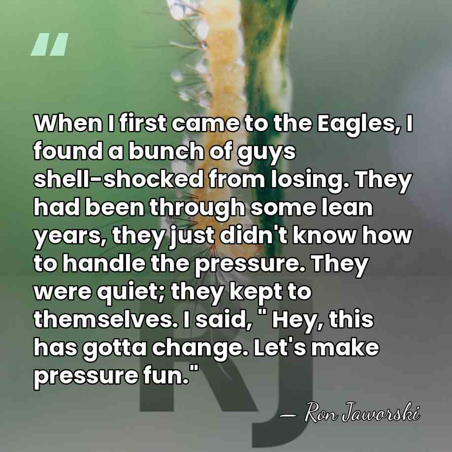 When I first came to the Eagles, I found a bunch of&hellip; - Ron Jaworski