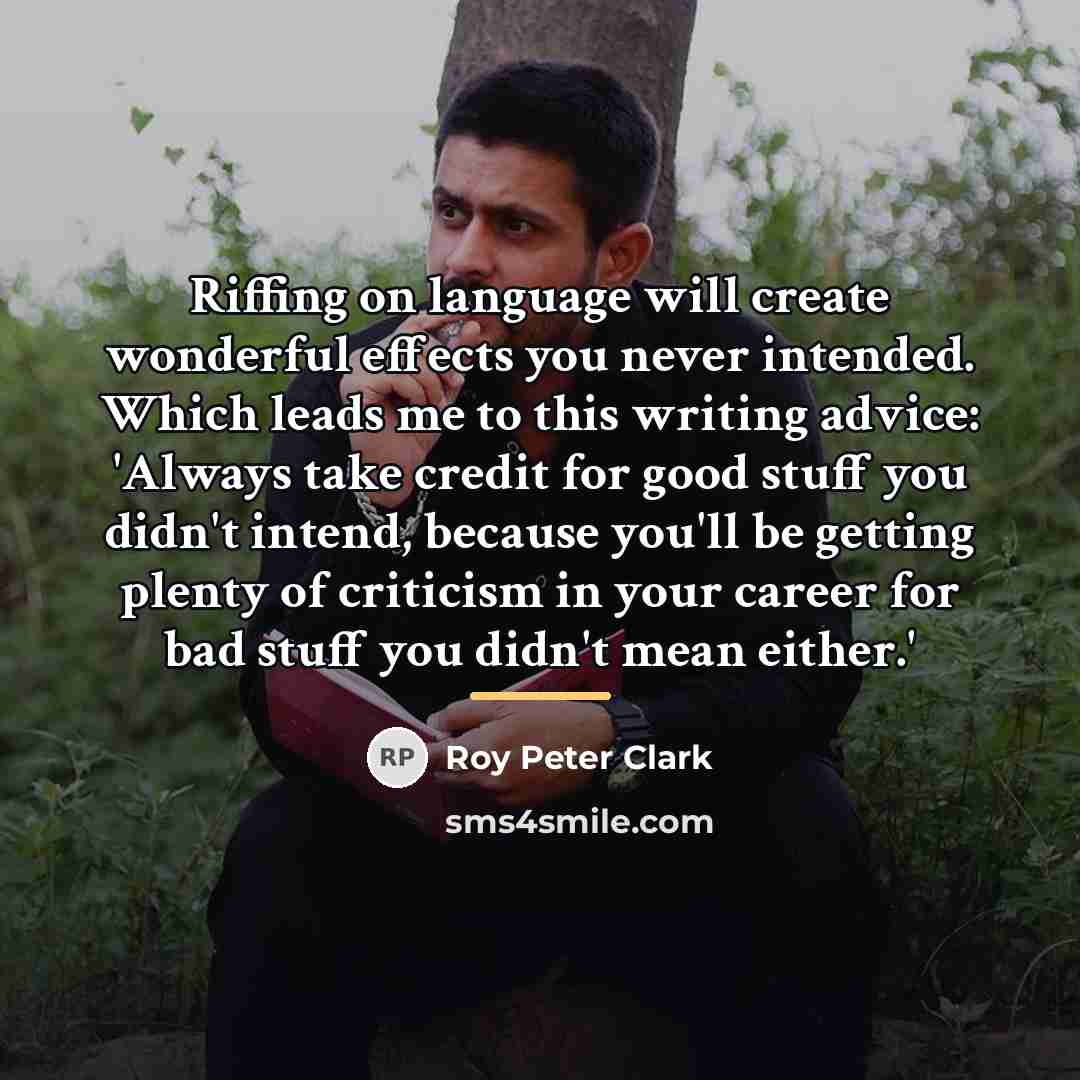 “Riffing on language will create wonderful effects you never intended.…” quote by Roy Peter Clark