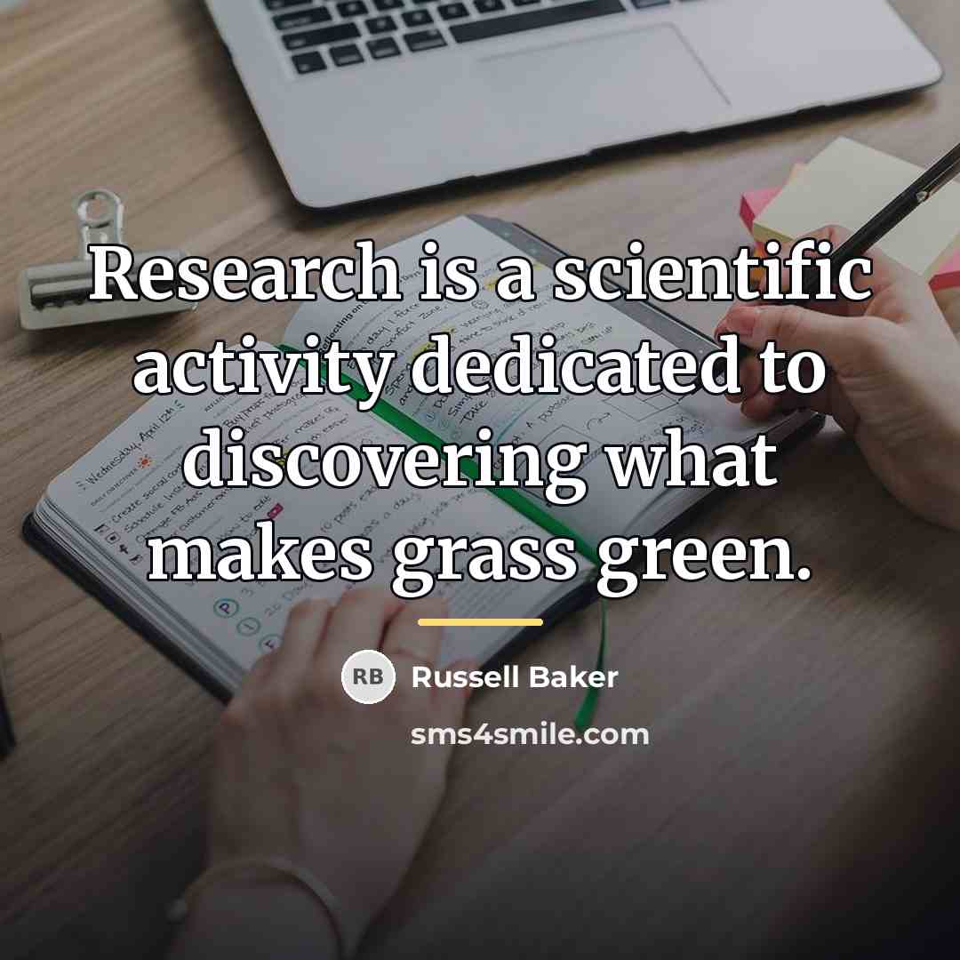 “Research is a scientific activity dedicated to discovering what makes…” quote by Russell Baker