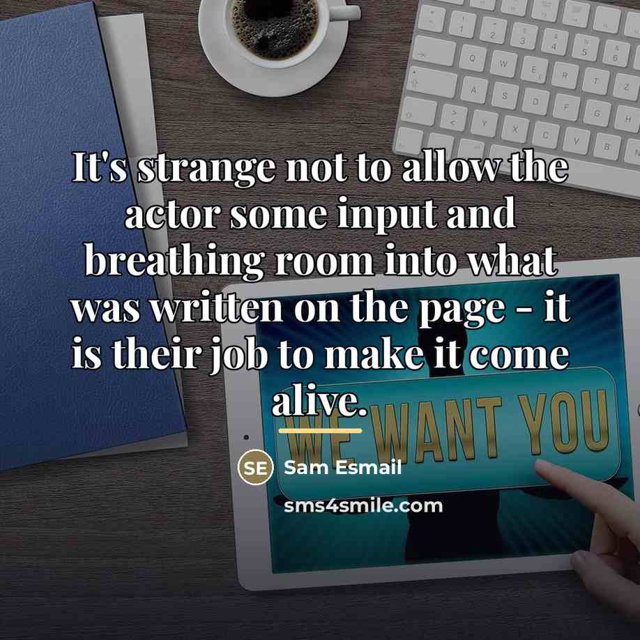 “It's strange not to allow the actor some input and…” quote by Sam Esmail