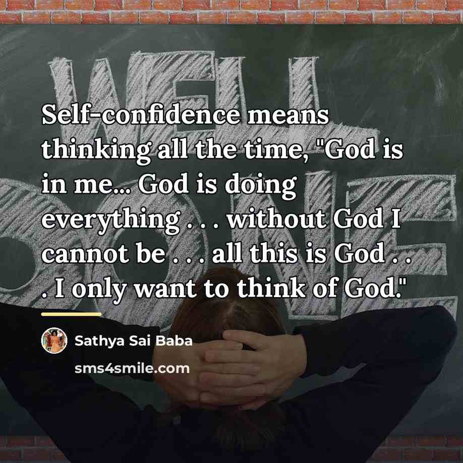 “Self-confidence means thinking all the time, "God is in me...…” quote by Sathya Sai Baba