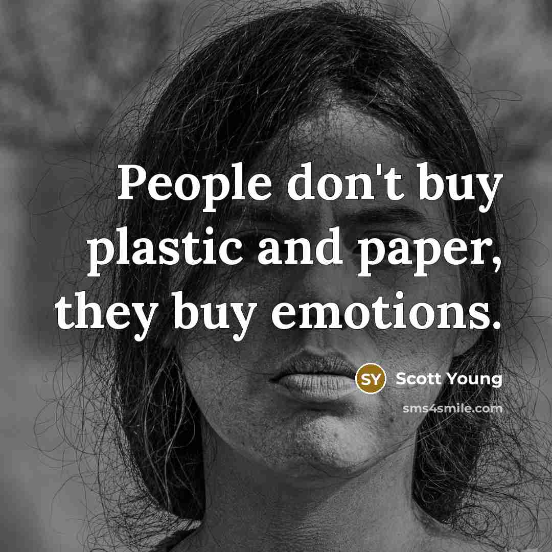 “People don't buy plastic and paper, they buy emotions.…” quote by Scott Young