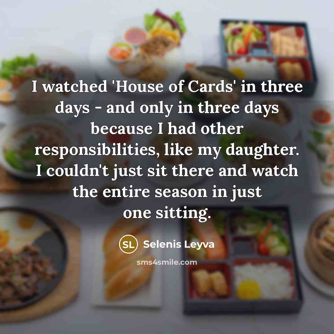 “I watched 'House of Cards' in three days - and…” quote by Selenis Leyva