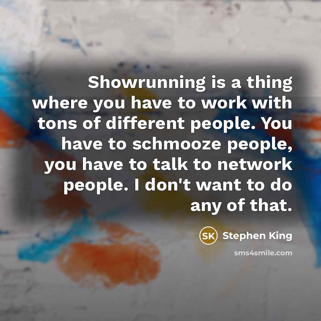 “Showrunning is a thing where you have to work with…” quote by Stephen King