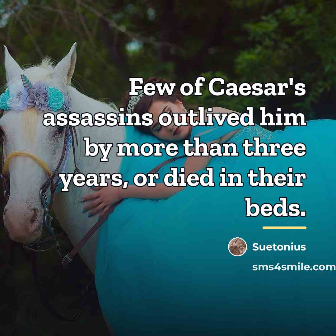 “Few of Caesar's assassins outlived him by more than three…” quote by Suetonius