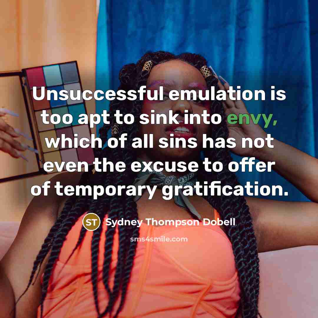 “Unsuccessful emulation is too apt to sink into envy, which…” quote by Sydney Thompson Dobell