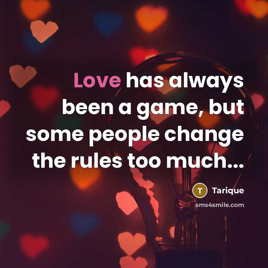 “Love has always been a game, but some people change…” quote by Tarique
