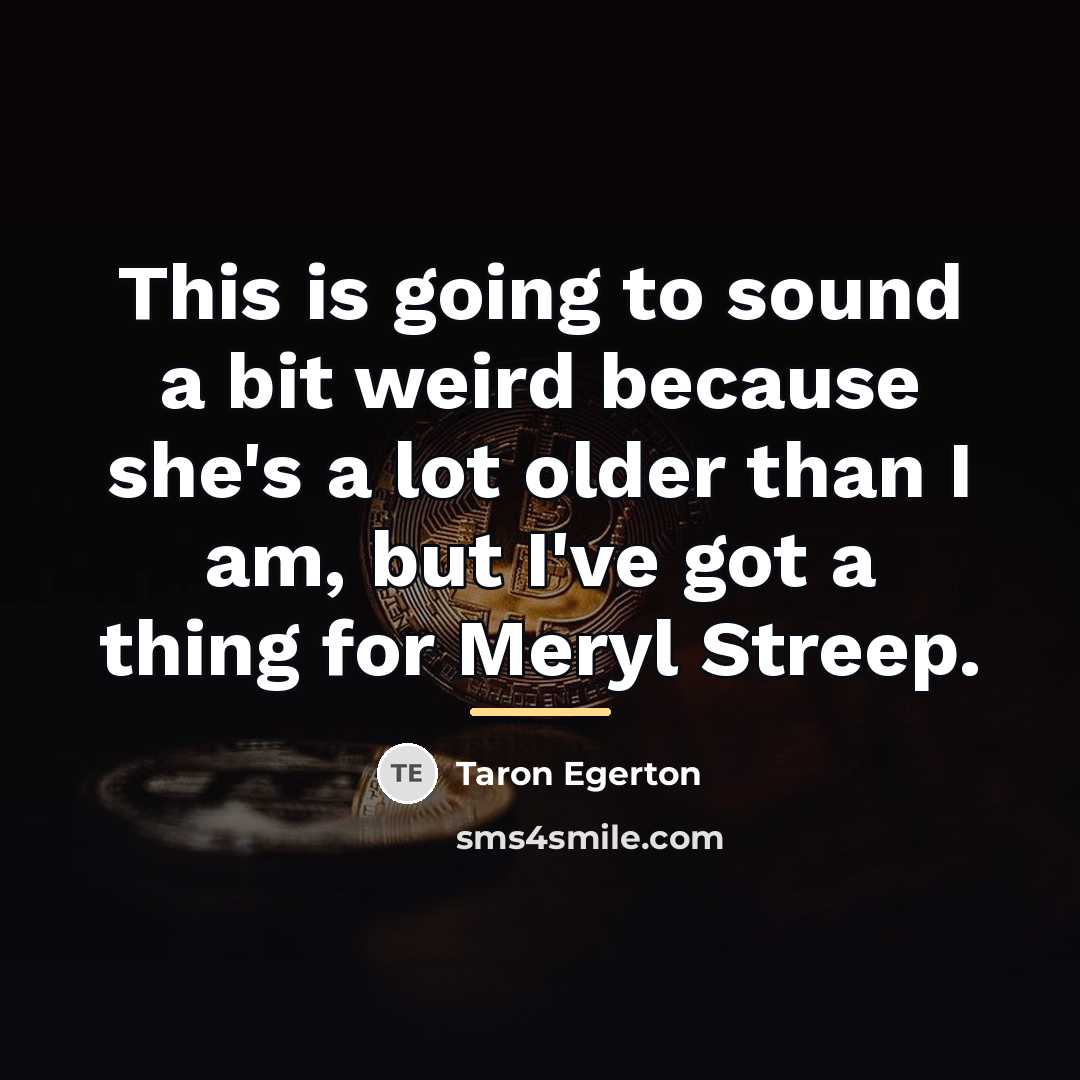 “This is going to sound a bit weird because she's…” quote by Taron Egerton