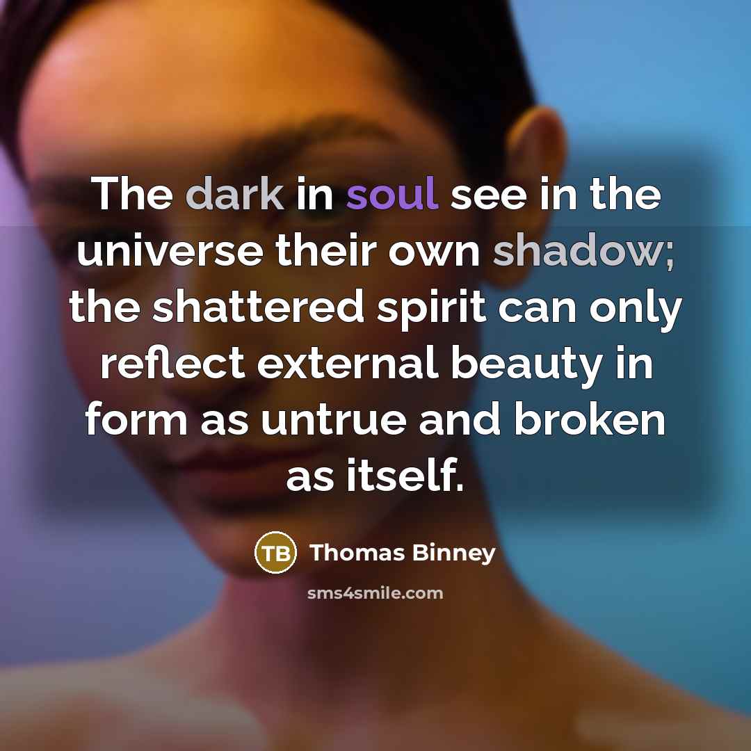 “The dark in soul see in the universe their own…” quote by Thomas Binney