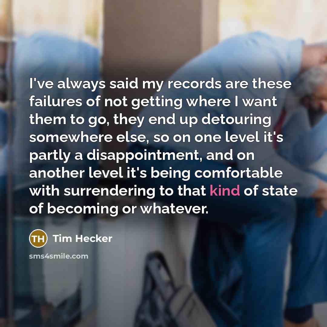 “I've always said my records are these failures of not…” quote by Tim Hecker