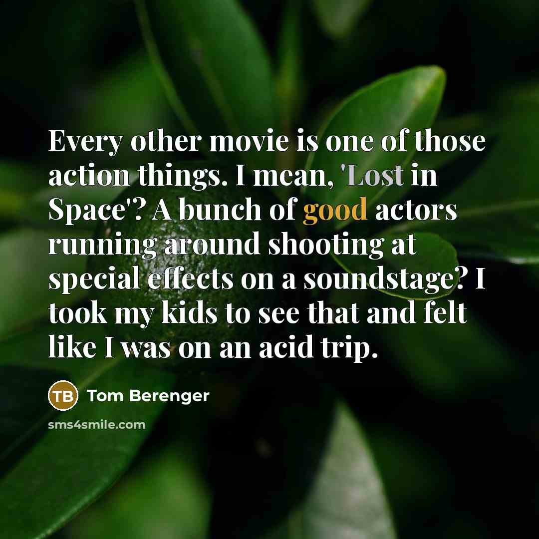 “Every other movie is one of those action things. I…” quote by Tom Berenger