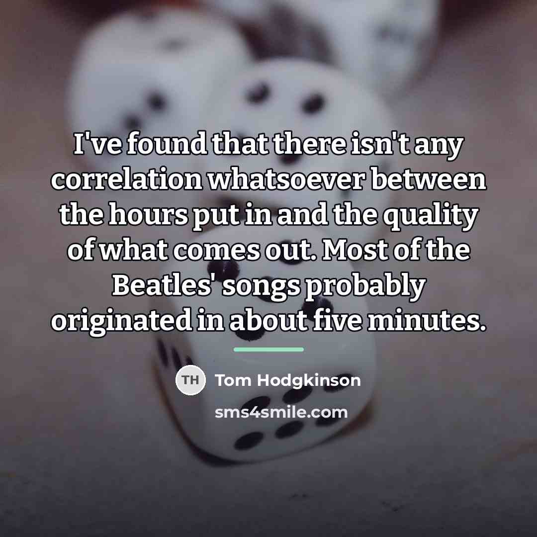 “I've found that there isn't any correlation whatsoever between the…” quote by Tom Hodgkinson